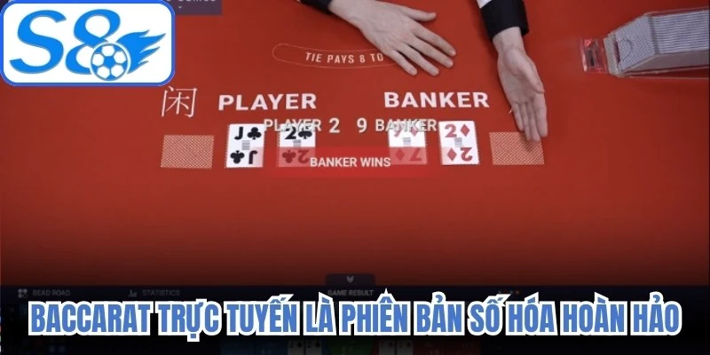 Baccarat trực tuyến là phiên bản số hóa hoàn hảo của game truyền thống