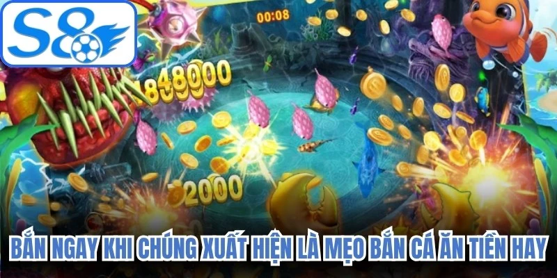 Bắn ngay khi chúng xuất hiện là mẹo bắn cá ăn tiền hay