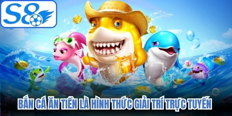 Bắn cá ăn tiền là hình thức giải trí trực tuyến được nâng cấp toàn diện