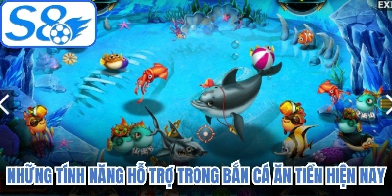 Những tính năng hỗ trợ trong bắn cá ăn tiền hiện nay