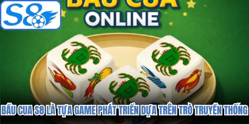 Bầu cua S8 là tựa game được phát triển dựa trên trò bầu cua truyền thống