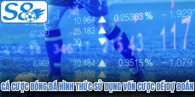 Cá cược bóng đá là hình thức người chơi sử dụng vốn cược của mình để dự đoán