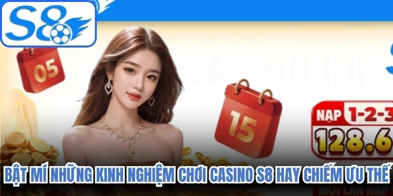 Bật mí những kinh nghiệm chơi Casino S8 hay chiếm ưu thế