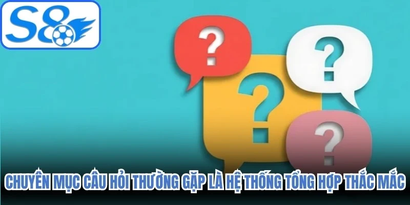 Chuyên mục câu hỏi thường gặp là hệ thống tổng hợp các thắc mắc