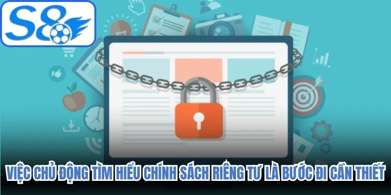 Việc chủ động tìm hiểu chính sách riêng tư là bước đi cần thiết