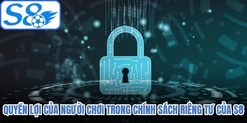 Quyền lợi của người chơi trong chính sách riêng tư của S8