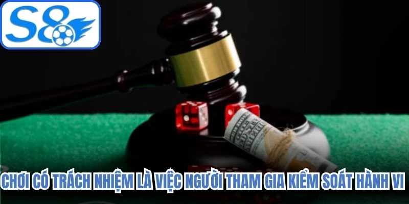 Chơi có trách nhiệm là việc người tham gia chủ động kiểm soát hành vi giải trí