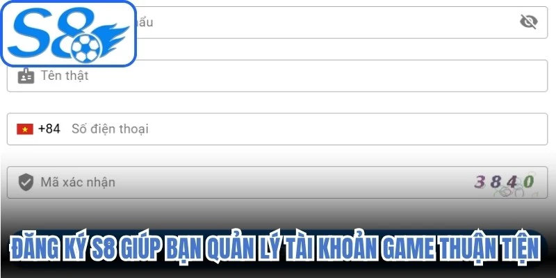 Đăng ký S8 giúp bạn quản lý tài khoản game thuận tiện mọi lúc