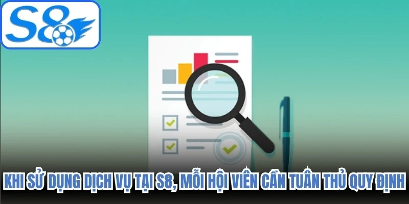 Khi sử dụng dịch vụ tại S8, mỗi hội viên cần chủ động tuân thủ các quy định