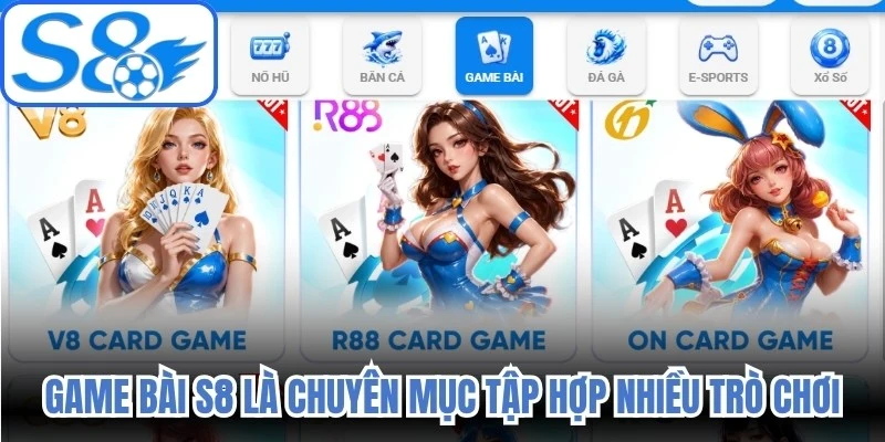 Game bài S8 là chuyên mục tập hợp nhiều trò chơi bài trực tuyến