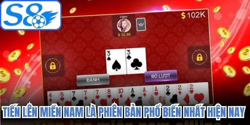Tiến lên miền Nam là phiên bản phổ biến nhất hiện nay nhờ luật khá linh hoạt
