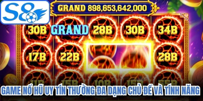 Game nổ hũ uy tín thường đa dạng chủ đề và tính năng hấp dẫn
