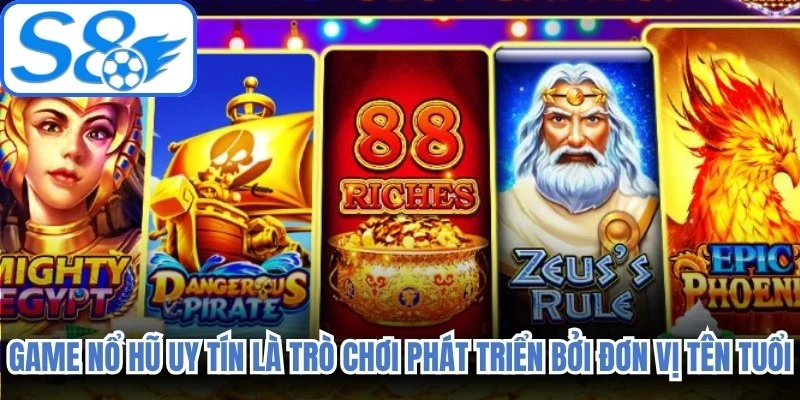 Game nổ hũ uy tín là những trò chơi được phát triển bởi các đơn vị có tên tuổi