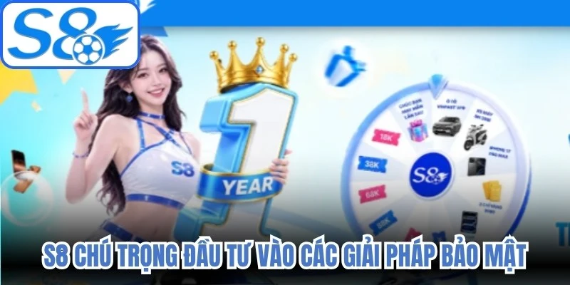 S8 chú trọng đầu tư vào các giải pháp bảo mật nhằm bảo vệ thông tin tài khoản