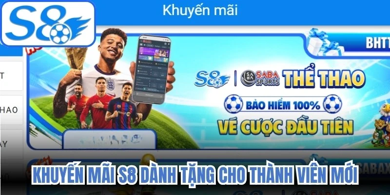Khuyến mãi S8 dành tặng cho thành viên mới