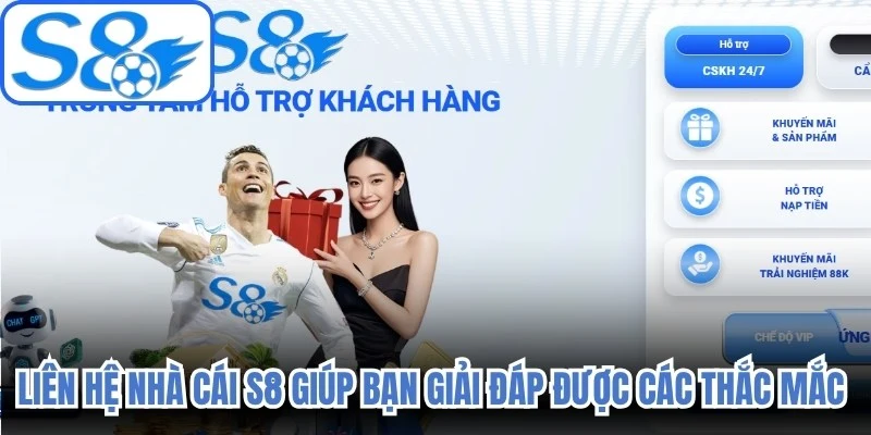 Liên hệ nhà cái S8 giúp bạn giải đáp được các thắc mắc khi tham gia
