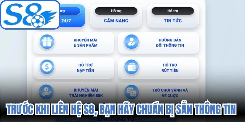 Trước khi liên hệ S8, bạn hãy chuẩn bị sẵn các thông tin cơ bản