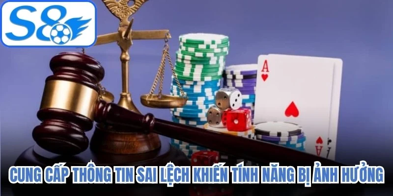 Cung cấp thông tin sai lệch khiến một số tính năng bị ảnh hưởng