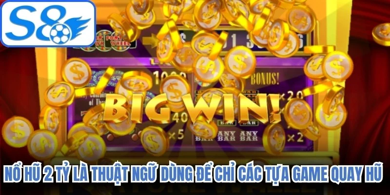 Nổ hũ 2 tỷ là thuật ngữ dùng để chỉ các tựa game quay hũ đổi thưởng