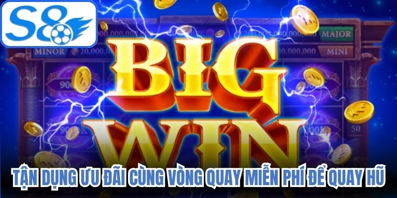 Tận dụng ưu đãi cùng vòng quay miễn phí để quay hũ