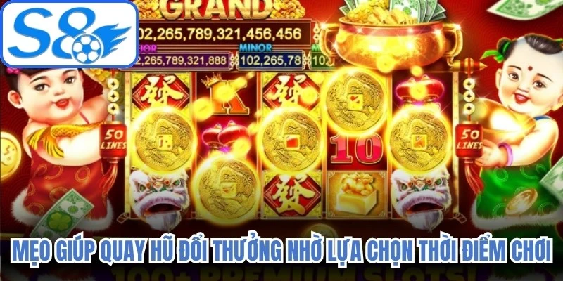 Mẹo giúp quay hũ đổi thưởng trúng jackpot nhờ lựa chọn thời điểm chơi
