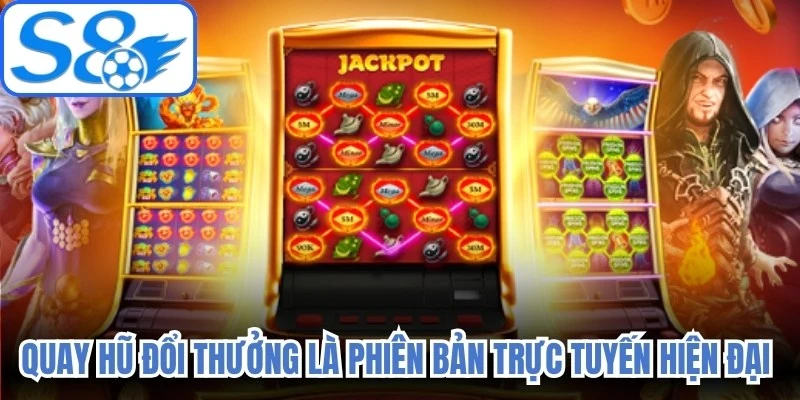 Quay hũ đổi thưởng là phiên bản trực tuyến hiện đại được nâng cấp