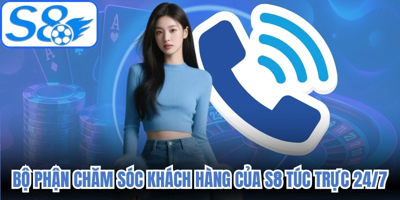 Bộ phận chăm sóc khách hàng của S8 túc trực 24/7 siêu tận tâm