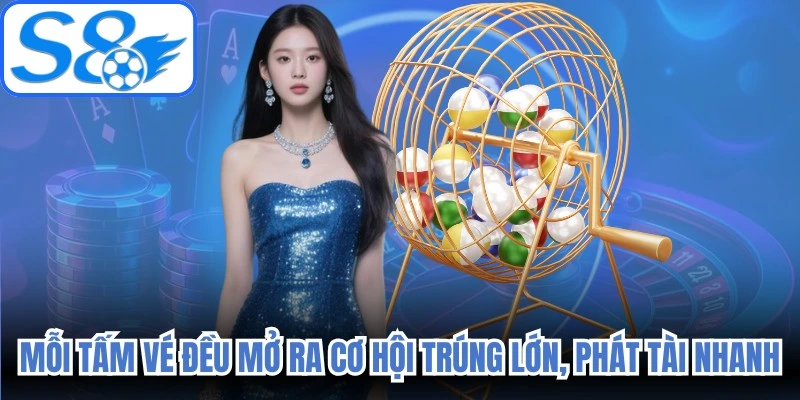 Mỗi tấm vé cược đều mở ra cơ hội trúng lớn, phát tài nhanh