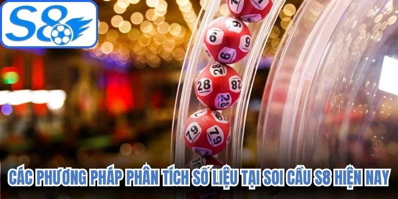 Các phương pháp phân tích số liệu tại soi cầu S8 hiện nay