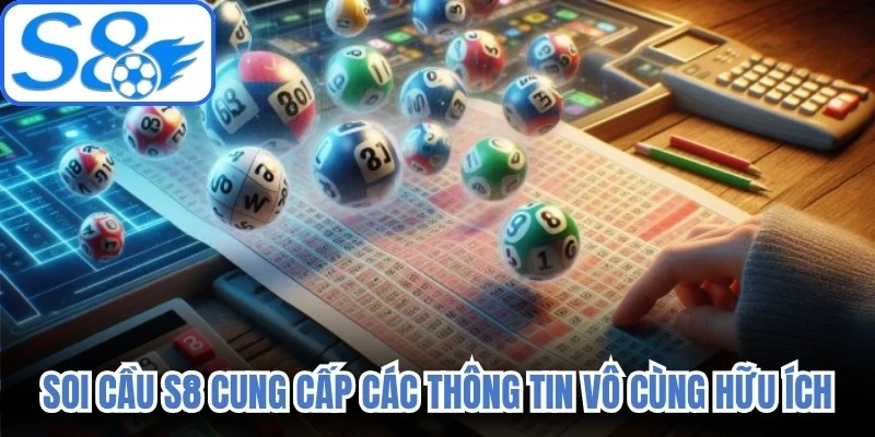 Soi cầu S8 cung cấp các thông tin vô cùng hữu ích cho người chơi