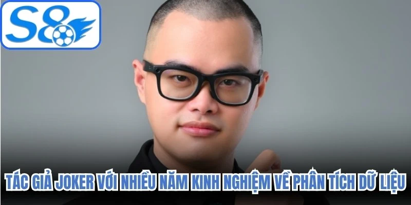 Tác giả Joker với nhiều năm kinh nghiệm về phân tích dữ liệu