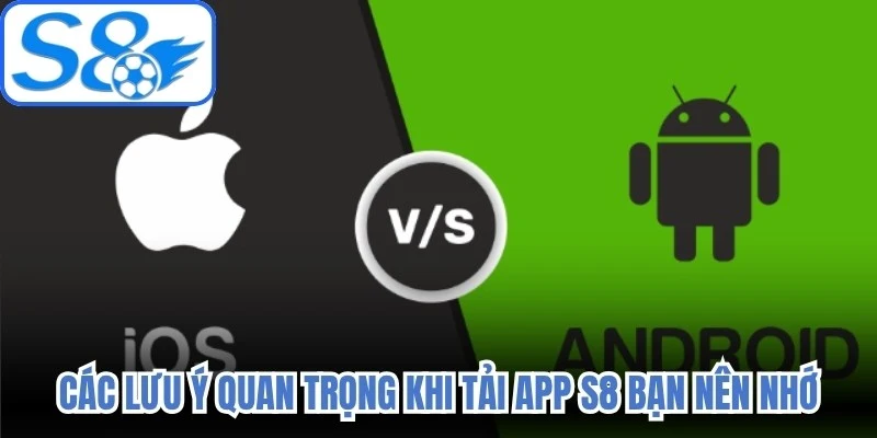 Các lưu ý quan trọng khi tải app S8 bạn nên nhớ