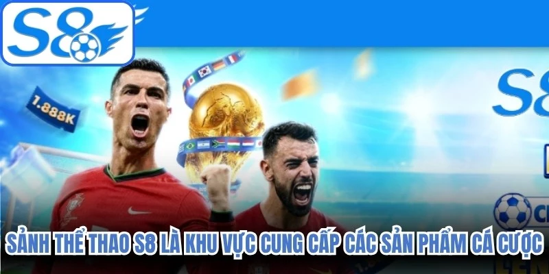 Sảnh thể thao S8 là khu vực chuyên cung cấp các sản phẩm cá cược