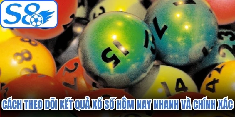 Cách theo dõi kết quả xổ số hôm nay nhanh và chính xác nhất